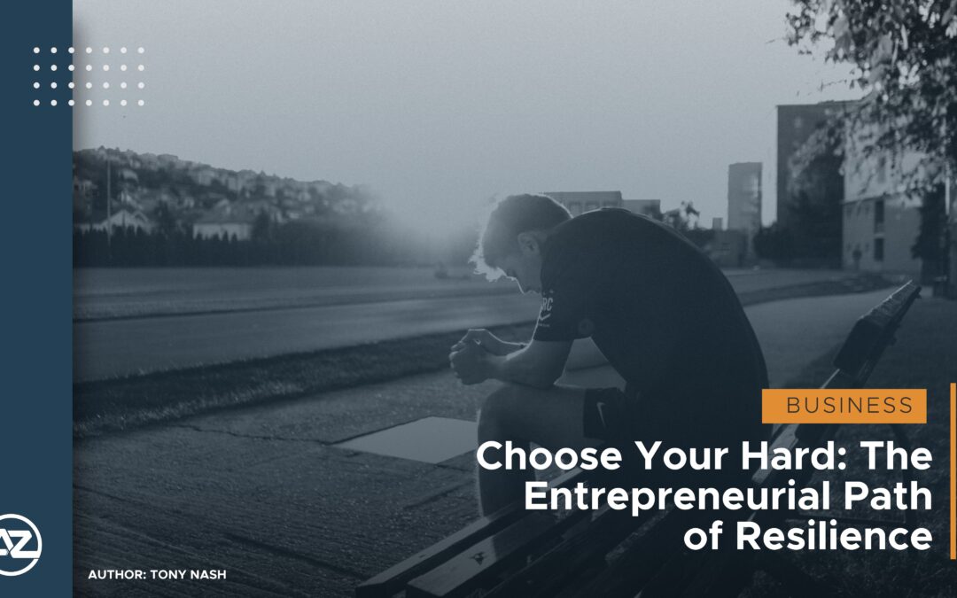 Choose Your Hard: The Entrepreneurial Path of Resilience