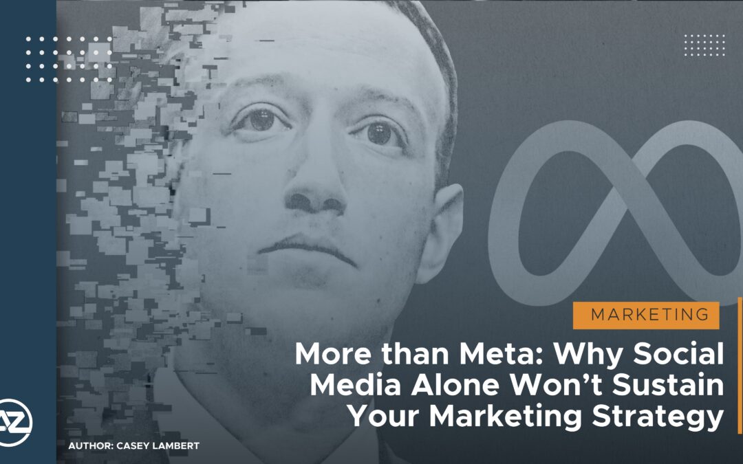 More than Meta: Why Social Media Alone Won’t Sustain Your Marketing Strategy
