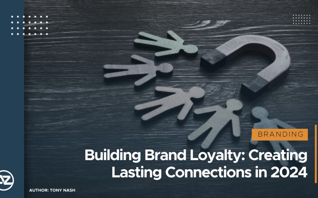Building Brand Loyalty: Creating Lasting Connections in 2024