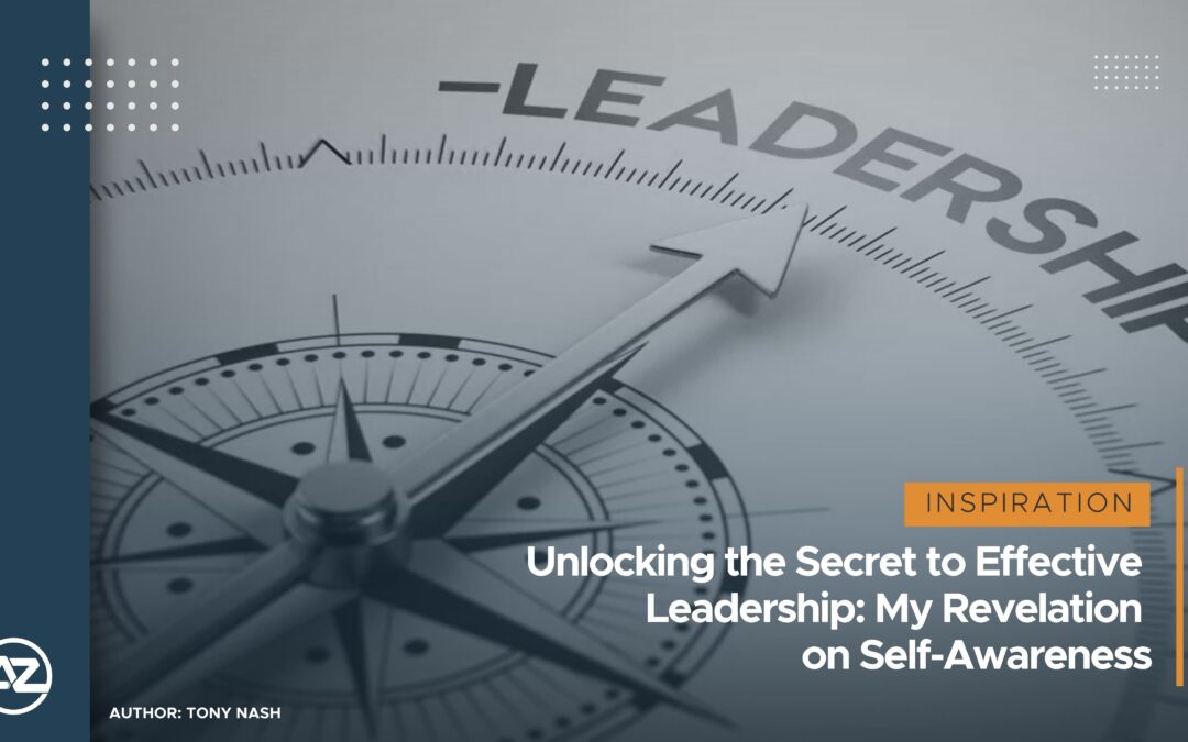 Unlocking the Secret to Effective Leadership: My Revelation on Self-Awareness
