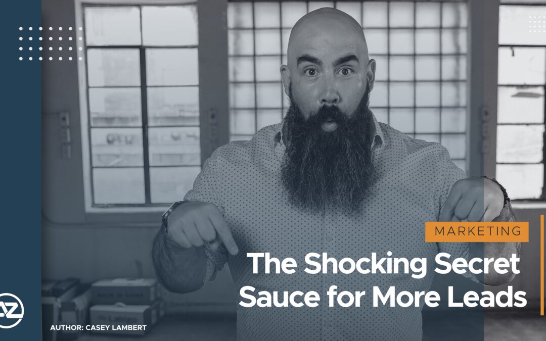 The Shocking Secret Sauce for More Leads