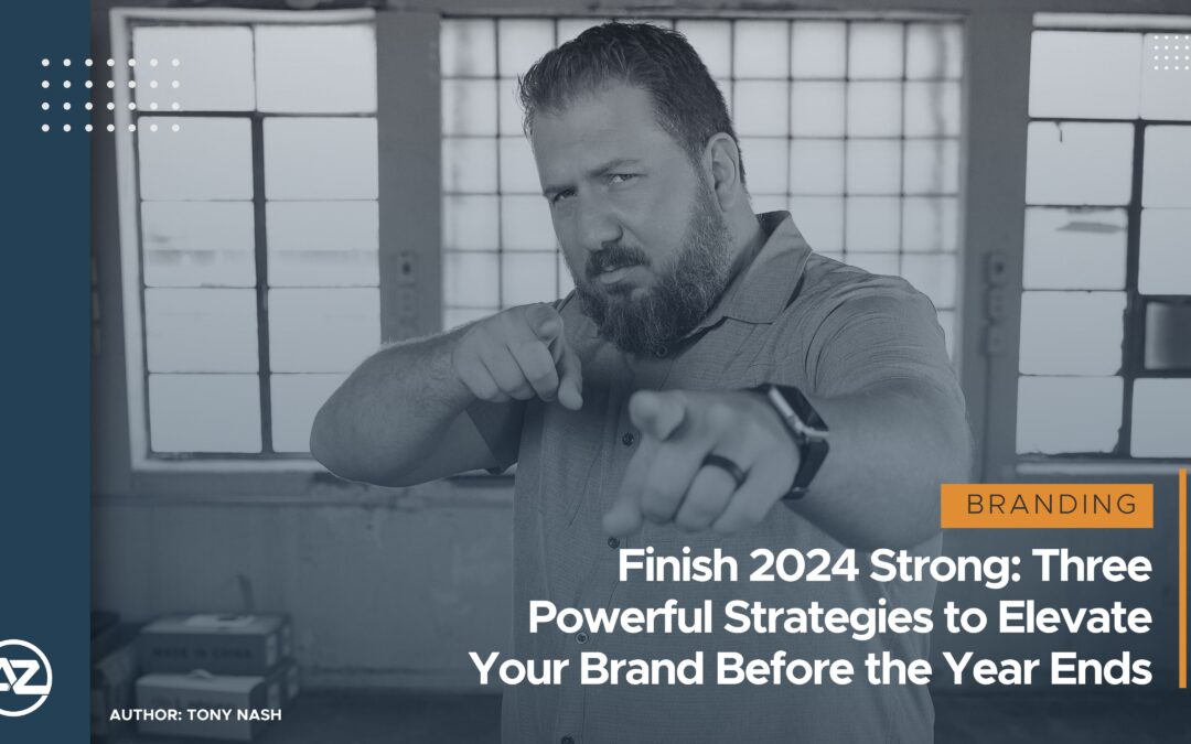 Finish 2024 Strong: Three Powerful Strategies to Elevate Your Brand Before the Year Ends