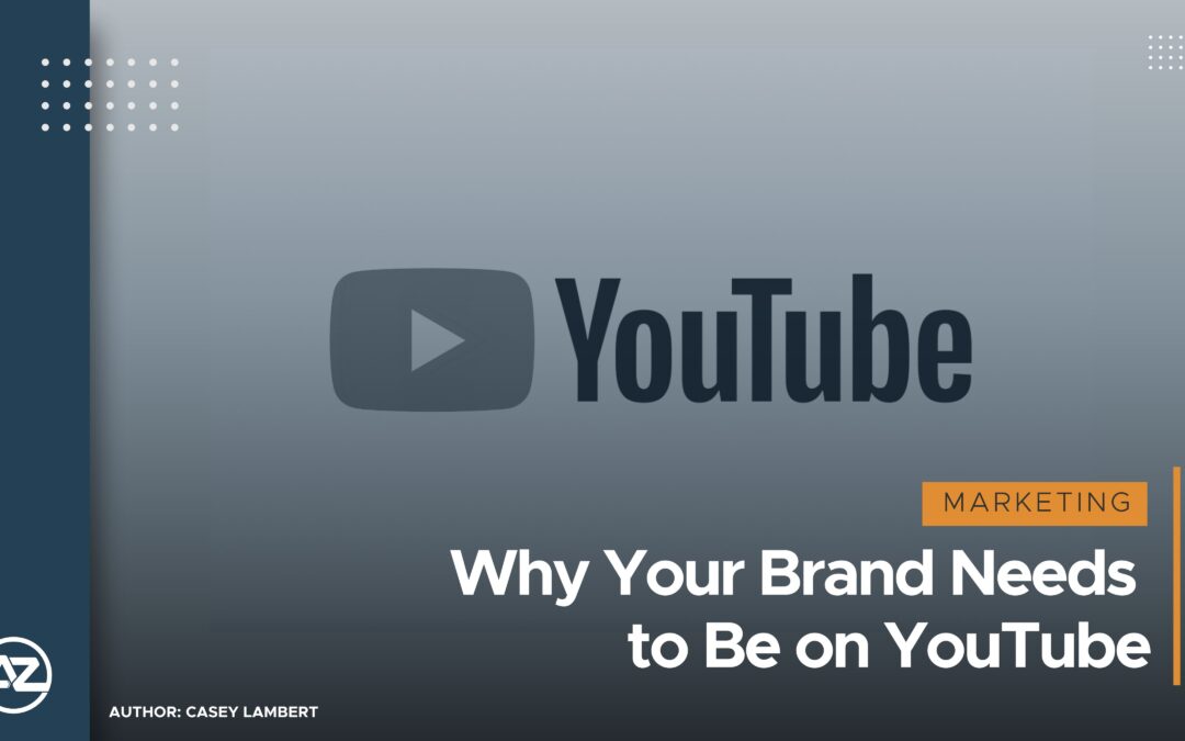 Why Your Brand Needs to Be on YouTube