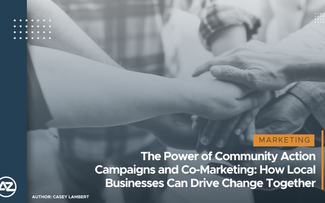 The Power of Community Action Campaigns and Co-Marketing: How Local Businesses Can Drive Change Together