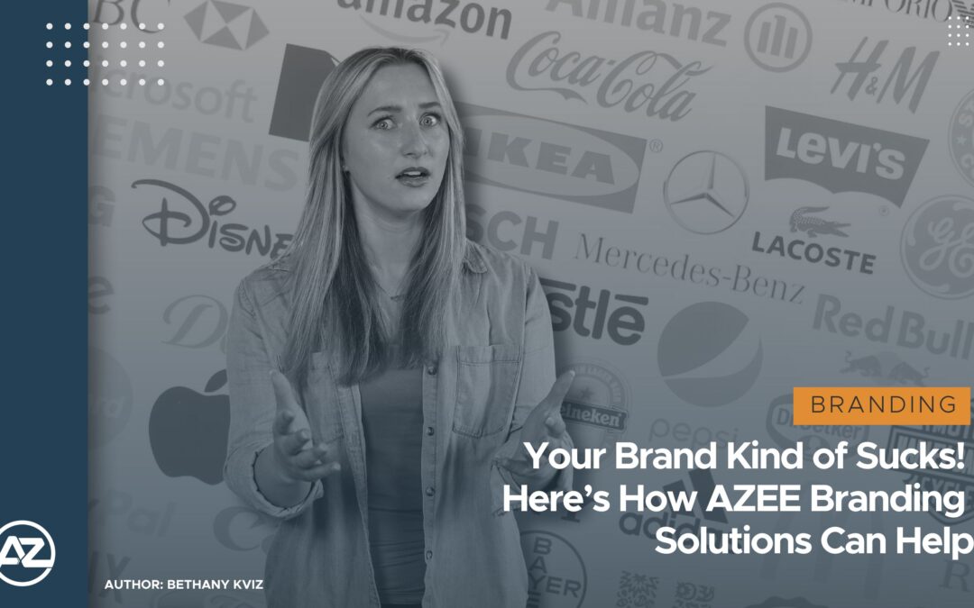 Your Brand Kind of Sucks. Here’s How AZEE Branding Solutions Can Help.